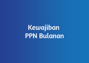 Jasa PPN Bulanan Konsultan Pajak Atmadja & Associates
